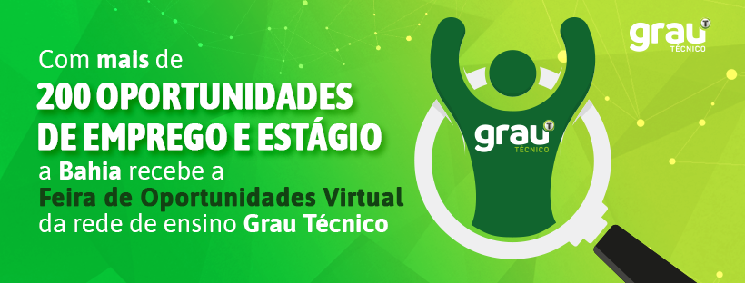 Com mais de 200 oportunidades de emprego e estágio, a Bahia recebe a Feira  de Oportunidades Virtual da rede de ensino Grau Técnico - Blog Grau Técnico  Blog Grau Técnico
